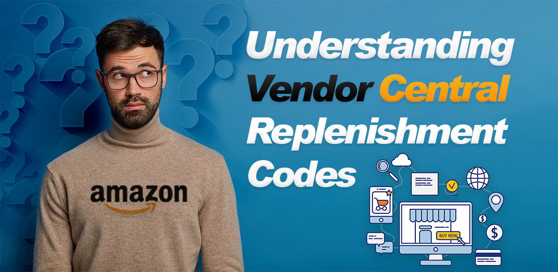 Understanding Amazon Vendor Central Replenishment Codes