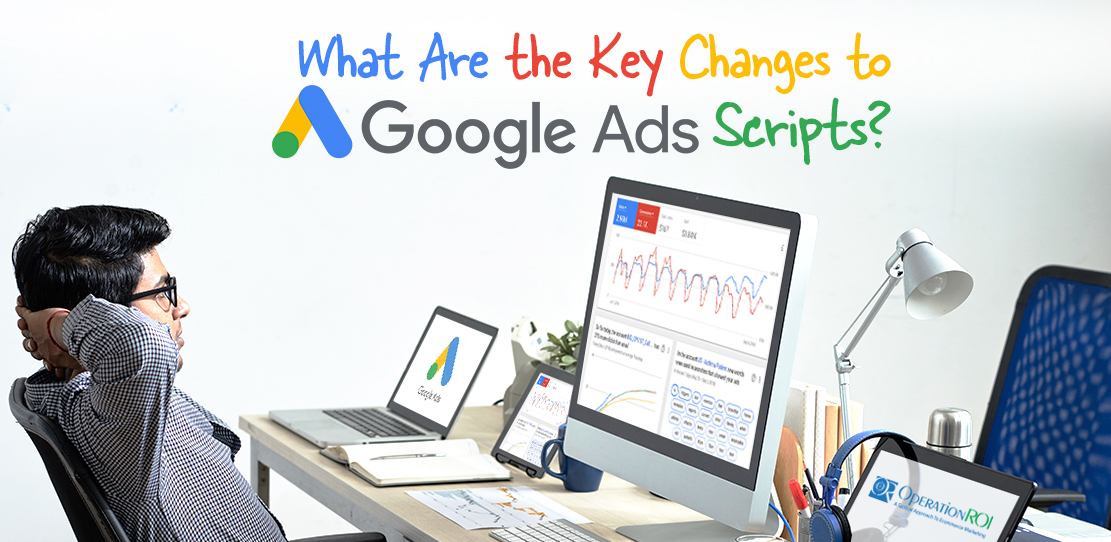 What Are the Key Changes to Google Ads Scripts?
