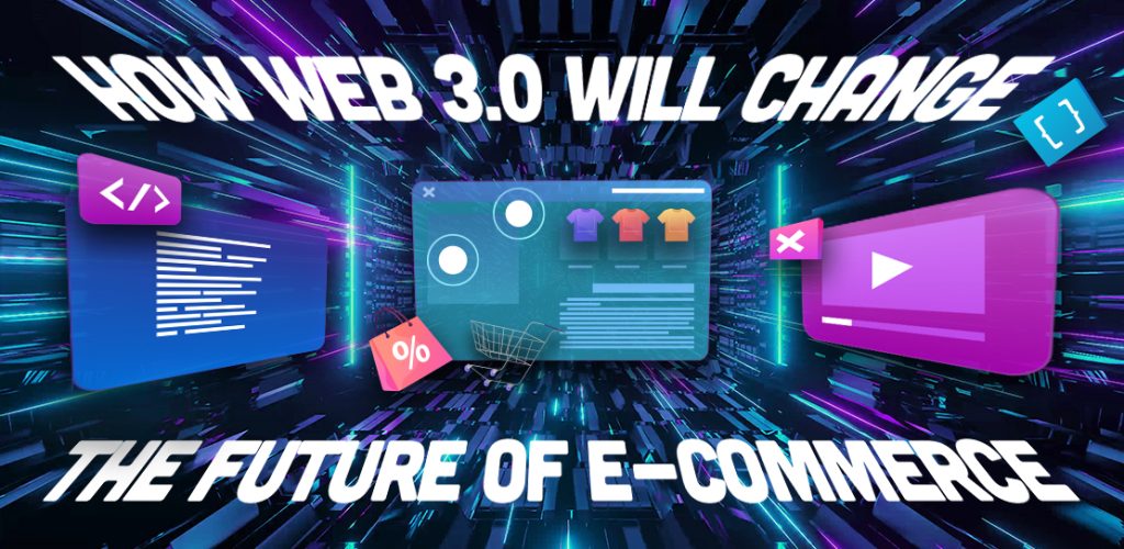 How Web 3.0 Will Change The Future of E-Commerce